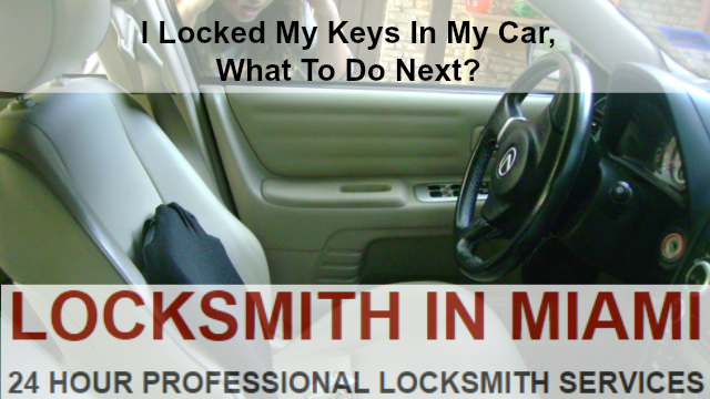 I locked my keys in my car, what to do next?
